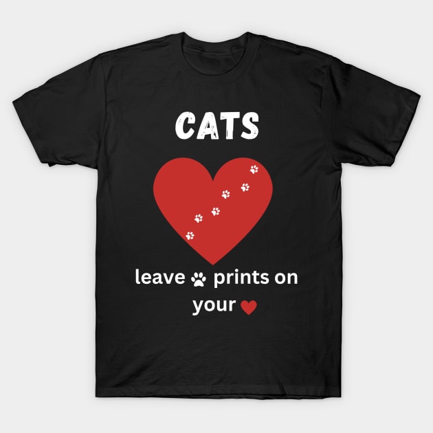 Cats leave paw prints on your heart T-Shirt by Relax and Carry On